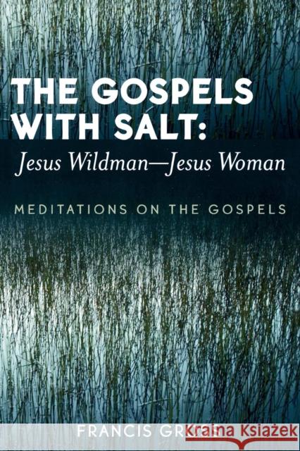The Gospels with Salt: Jesus Wildman-Jesus Woman: Meditations on the Gospels Gross, Francis 9780761831747 Hamilton Books