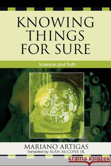 Knowing Things for Sure: Science and Truth Artigas, Mariano 9780761835110 University Press of America
