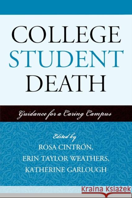 College Student Death: Guidance for a Caring Campus Cintrón, Rosa 9780761837008 University Press of America