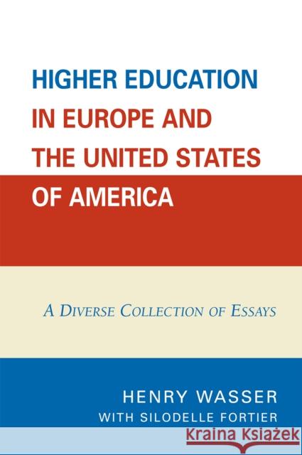 Higher Education in Europe and the United States of America: A Diverse Collection of Essays Wasser, Henry 9780761837794 University Press of America