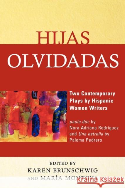 Hijas olvidadas: Two Contemporary Plays by Hispanic Women Writers Brunschwig, Karen 9780761843917 University Press of America