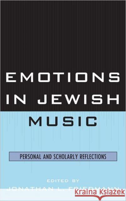 Emotions in Jewish Music: Personal and Scholarly Reflections Friedmann, Jonathan L. 9780761856757 University Press of America