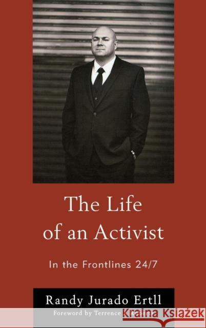The Life of an Activist: In the Frontlines 24/7 Ertll, Randy Jurado 9780761861355 University Press of America