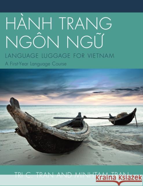 Hành Trang Ngôn Ng?: LANGUAGE LUGGAGE FOR VIETNAM: A First-Year Language Course Tran, Tri C. 9780761862413 University Press of America