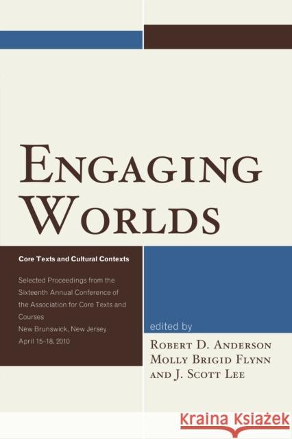 Engaging Worlds: Core Texts and Cultural Contexts. Selected Proceedings from the Sixteenth Annual Conference of the Association for Cor Lee, J. Scott 9780761867968 Upa