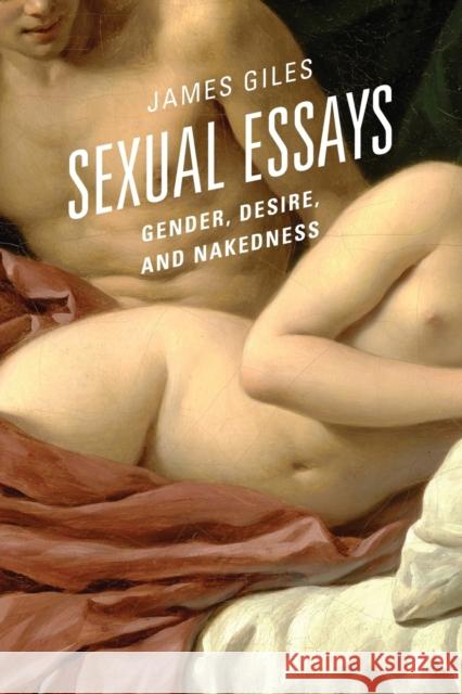 Sexual Essays: Gender, Desire, and Nakedness James Giles 9780761868897 Hamilton Books