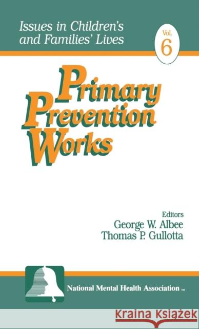 Primary Prevention Works George W. Albee Thomas Gullotta 9780761904670 Sage Publications