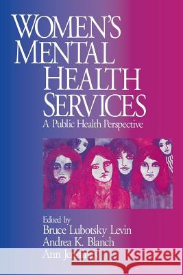 Women′s Mental Health Services: A Public Health Perspective Levin, Bruce Lubotsky 9780761905097 Sage Publications