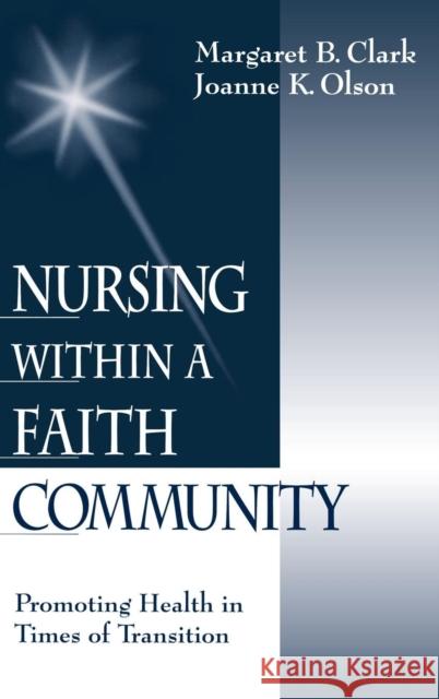 Nursing Within a Faith Community: Promoting Health in Times of Transition Clark, Margaret B. 9780761912101 Sage Publications