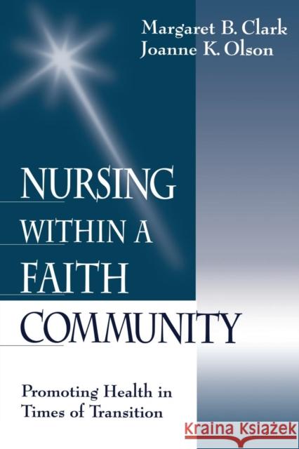 Nursing Within a Faith Community: Promoting Health in Times of Transition Clark, Margaret B. 9780761912118 Sage Publications