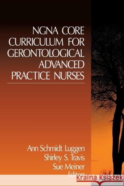 Ngna Core Curriculum for Gerontological Advanced Practice Nurses Luggen, Ann Schmidt 9780761913009 Sage Publications