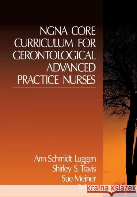 Ngna Core Curriculum for Gerontological Advanced Practice Nurses Luggen, Ann Schmidt 9780761913016 Sage Publications