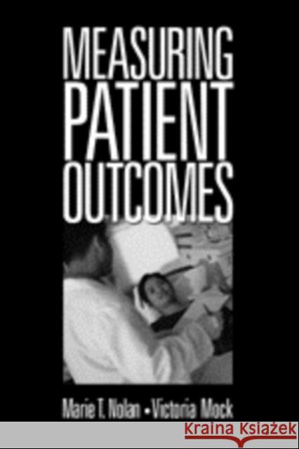 Measuring Patient Outcomes Marie T. Nolan Victoria Mock 9780761915058 Sage Publications