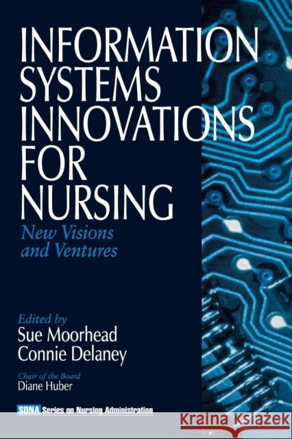 Information Systems Innovations for Nursing: New Visions and Ventures Moorhead, Sue A. 9780761916710 Sage Publications