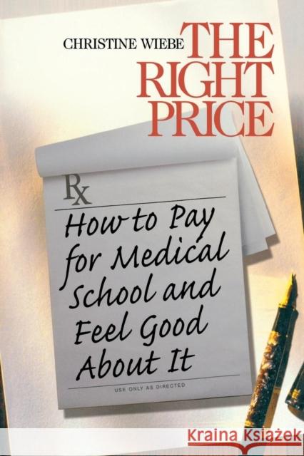 The Right Price: How to Pay for Medical School and Feel Good about It Wiebe, Christine 9780761917779 Sage Publications