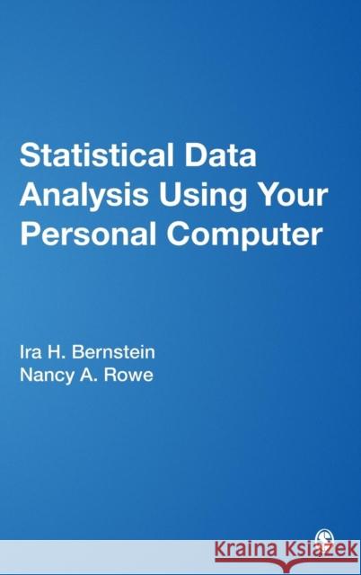 Statistical Data Analysis Using Your Personal Computer Ira H. Bernstein Nancy A. Rowe Nancy A. Rowe 9780761917809 Sage Publications