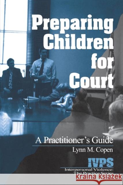 Preparing Children for Court : A Practitioner's Guide Lynn M. Copen 9780761921820 Sage Publications
