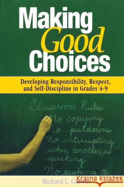 Making Good Choices: Developing Responsibility, Respect, and Self-Discipline in Grades 4-9 Curwin, Richard L. 9780761946342 Corwin Press