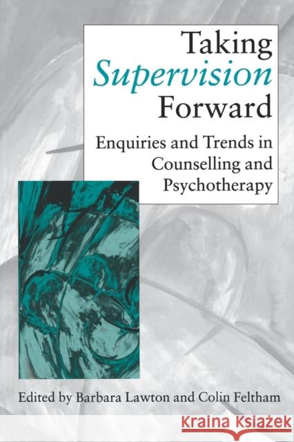 Taking Supervision Forward: Enquiries and Trends in Counselling and Psychotherapy Lawton, Barbara P. 9780761960102 Sage Publications