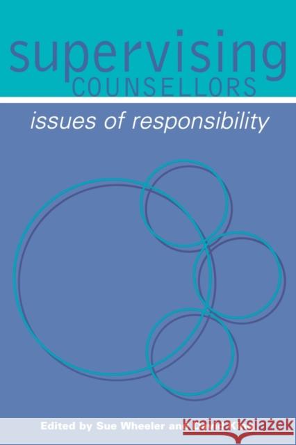 Supervising Counsellors: Issues of Responsibility Wheeler, Sue 9780761964087 Sage Publications