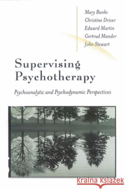 Supervising Psychotherapy: Psychoanalytic and Psychodynamic Perspectives Driver, Christine 9780761968702 Sage Publications