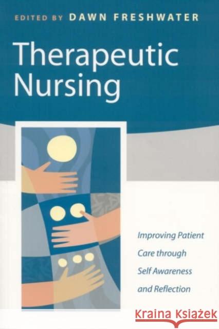 Therapeutic Nursing: Improving Patient Care Through Self-Awareness and Reflection Freshwater, Dawn 9780761970637 Sage Publications