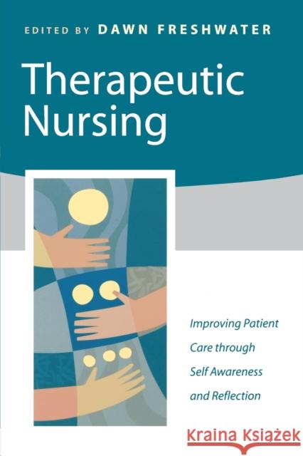 Therapeutic Nursing: Improving Patient Care Through Self-Awareness and Reflection Freshwater, Dawn 9780761970644 Sage Publications