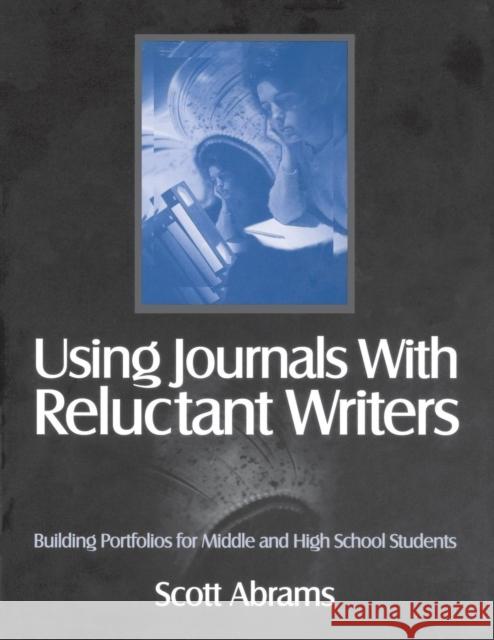 Using Journals with Reluctant Writers: Building Portfolios for Middle and High School Students Abrams, Scott R. 9780761976127 Corwin Press