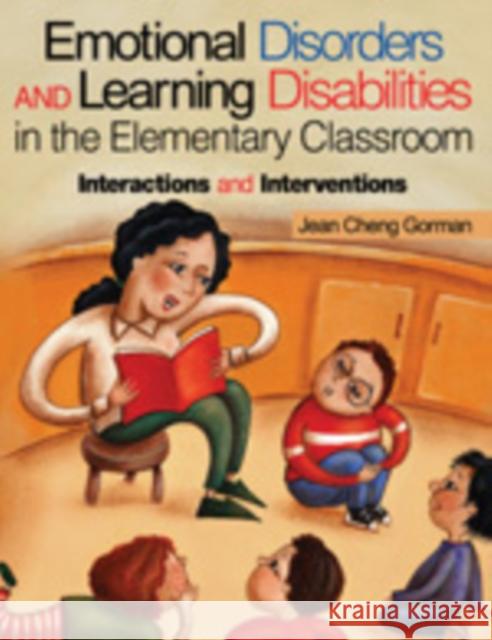 Emotional Disorders and Learning Disabilities in the Elementary Classroom: Interactions and Interventions Gorman, Jean Cheng 9780761976202 Corwin Press