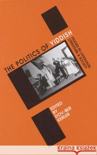 Politics of Yiddish: Studies in Language, Literature and Society Kerler, Dov-Ber 9780761990246 Altamira Press