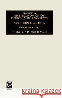 Energy Supply and Demand John R. Moroney 9780762301294 Emerald Publishing Limited
