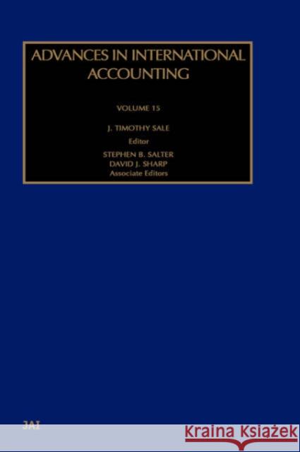 Advances in International Accounting: Volume 15 Sale, J. Timothy 9780762309528 JAI Press