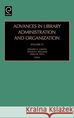 Advances in Library Administration and Organization Edward D. Garten, Delmus E. Williams, James M. Nyce 9780762311217 Emerald Publishing Limited