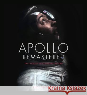 Apollo Remastered: The Ultimate Photographic Record Saunders, Andy 9780762480241 Black Dog & Leventhal Publishers