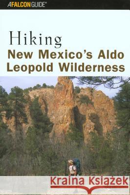 Hiking New Mexico's Aldo Leopold Wilderness Bill Cunningham Polly Burke 9780762711031 Falcon Press Publishing