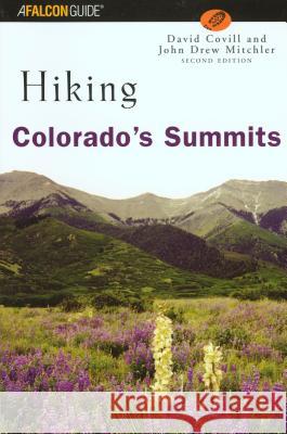 Hiking Colorado's Summits: A Guide to Exploring the County Highpoints John Drew Mitchler Dave Covill 9780762722396 Falcon Press Publishing