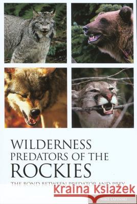 Wilderness Predators of the Rockies: The Bond Between Predator and Prey Michael Lapinski 9780762735372 Falcon Press Publishing