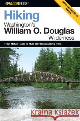 Hiking Washington's William O. Douglas Wilderness: A Guide to the Area's Greatest Hiking Adventures Fred Barstad 9780762736591 Falcon