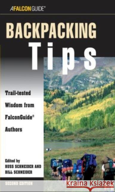 Backpacking Tips: Trail-Tested Wisdom From Falconguide Authors, Second Edition Schneider, Bill 9780762737475 Falcon Press Publishing