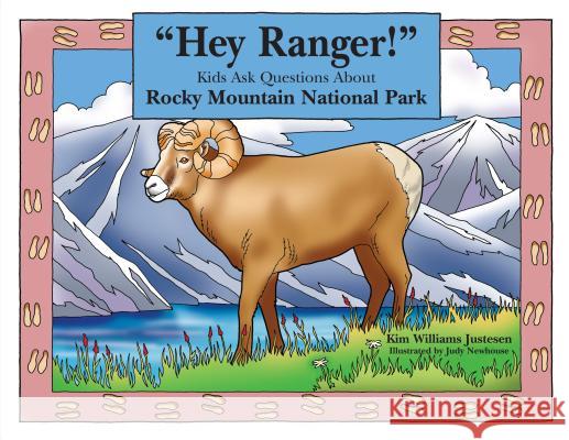 Hey Ranger! Kids Ask Questions about Rocky Mountain National Park Kim Williams Justesen Judy Newhouse 9780762738489 Falcon Press Publishing