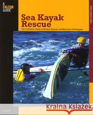Sea Kayak Rescue: The Definitive Guide to Modern Reentry and Recovery Techniques Roger Schumann Jan Shriner 9780762743285 Falcon