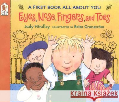 Eyes, Nose, Fingers, and Toes: A First Book All about You Judy Hindley Brita Granstrom 9780763617080 Candlewick Press (MA)
