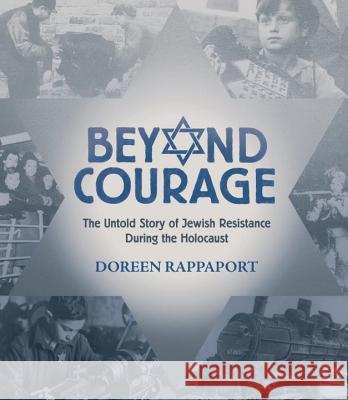Beyond Courage: The Untold Story of Jewish Resistance During the Holocaust Doreen Rappaport 9780763629762 Candlewick Press,U.S.