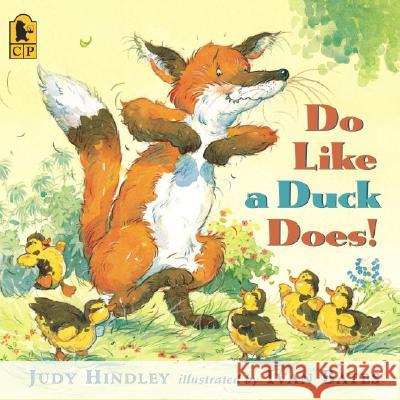 Do Like a Duck Does! Judy Hindley Ivan Bates 9780763632847 Candlewick Press (MA)