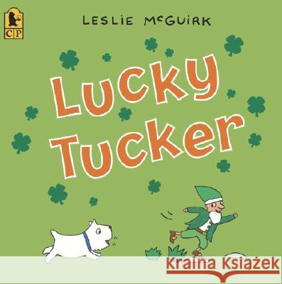 Lucky Tucker Leslie McGuirk Leslie McGuirk 9780763633899 Candlewick Press (MA)