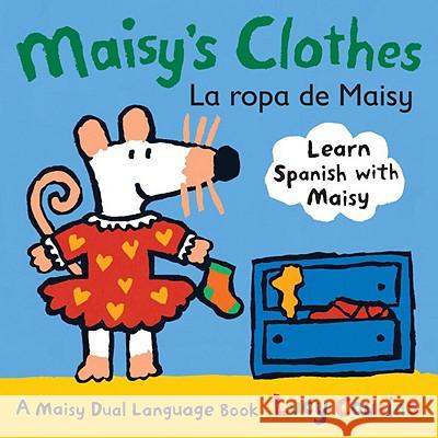 Maisy's Clothes La Ropa de Maisy: A Maisy Dual Language Book Lucy Cousins Lucy Cousins 9780763645182 Candlewick Press (MA)