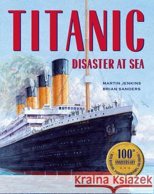 Titanic Martin Jenkins Brian Sanders 9780763660345 Candlewick Press (MA)