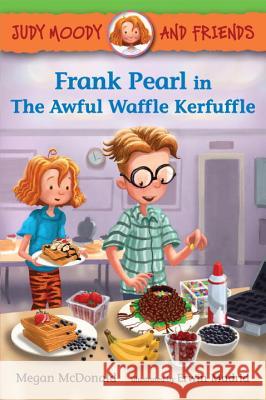 Judy Moody and Friends: Frank Pearl in the Awful Waffle Kerfuffle McDonald, Megan 9780763672133 Candlewick Press (MA)