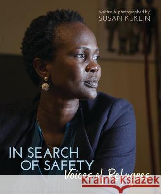 In Search of Safety: Voices of Refugees Susan Kuklin Susan Kuklin 9780763679606 Candlewick Press (MA)