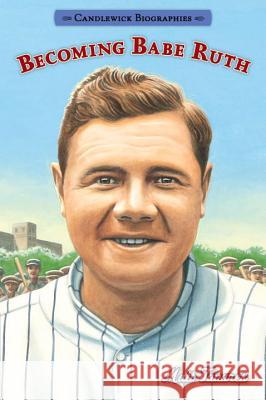 Becoming Babe Ruth: Candlewick Biographies Matt Tavares Matt Tavares 9780763687687 Candlewick Press (MA)